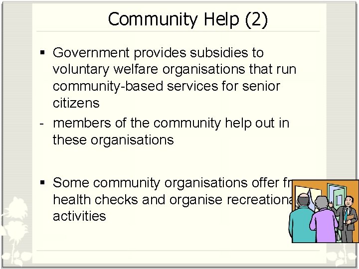 Community Help (2) § Government provides subsidies to voluntary welfare organisations that run community-based