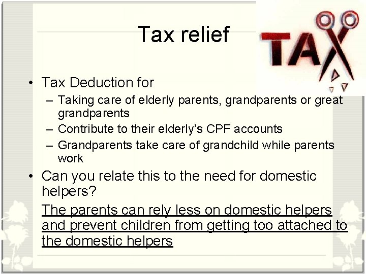 Tax relief • Tax Deduction for – Taking care of elderly parents, grandparents or