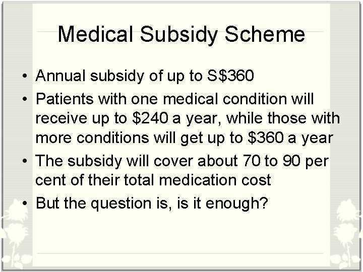 Medical Subsidy Scheme • Annual subsidy of up to S$360 • Patients with one