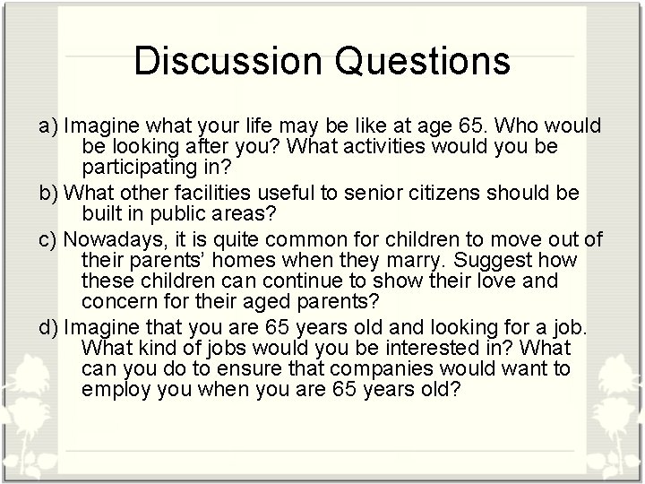 Discussion Questions a) Imagine what your life may be like at age 65. Who
