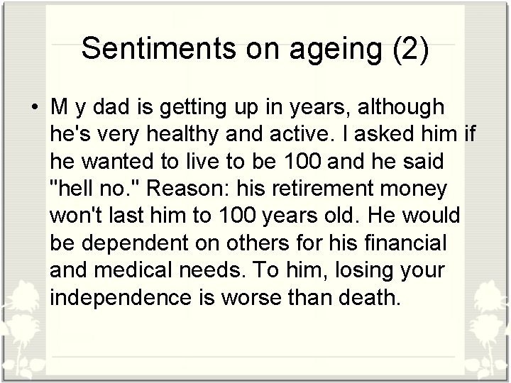 Sentiments on ageing (2) • M y dad is getting up in years, although