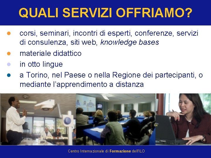 QUALI SERVIZI OFFRIAMO? l l l corsi, seminari, incontri di esperti, conferenze, servizi di