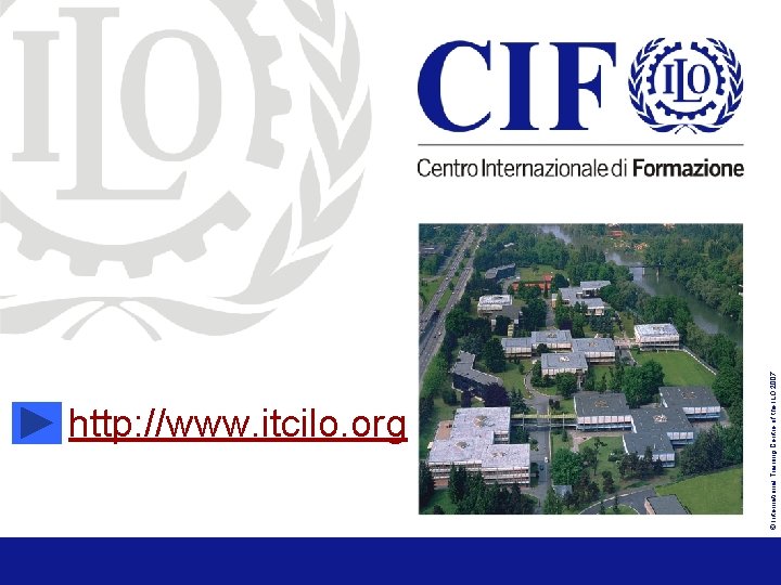© International Training Centre of the ILO 2007 http: //www. itcilo. org 