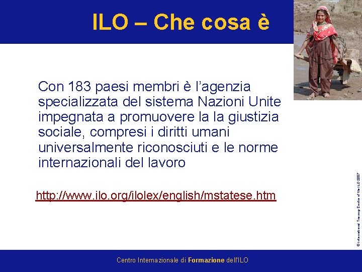 ILO – Che cosa è http: //www. ilo. org/ilolex/english/mstatese. htm Centro Internazionale di Formazione