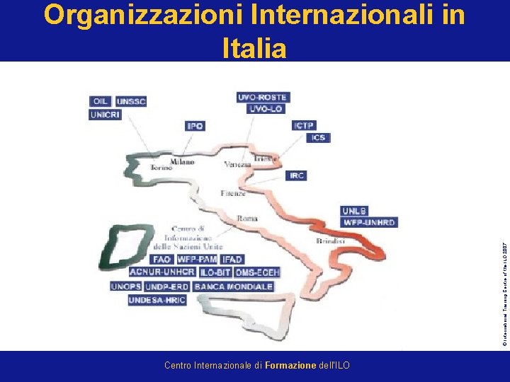 © International Training Centre of the ILO 2007 Organizzazioni Internazionali in Italia Centro Internazionale