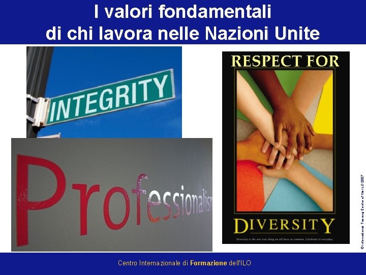 © International Training Centre of the ILO 2007 I valori fondamentali di chi lavora