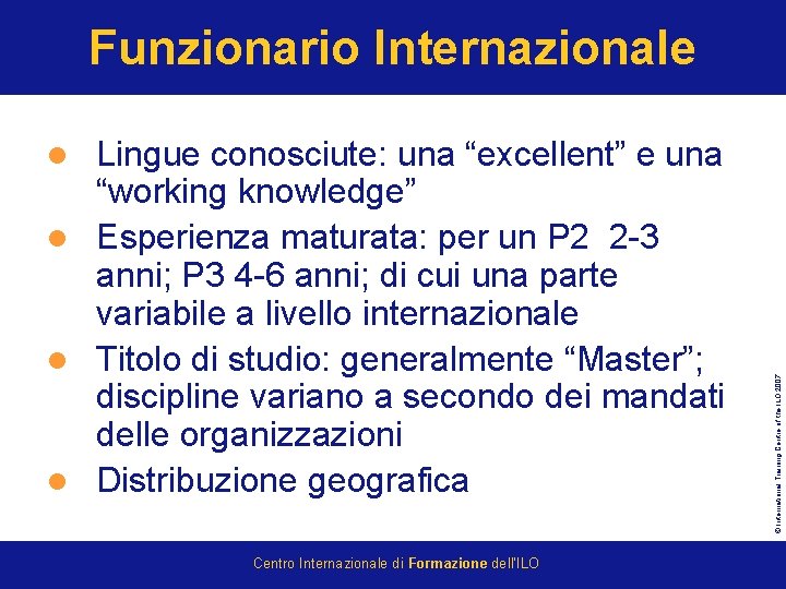 Funzionario Internazionale Lingue conosciute: una “excellent” e una “working knowledge” l Esperienza maturata: per