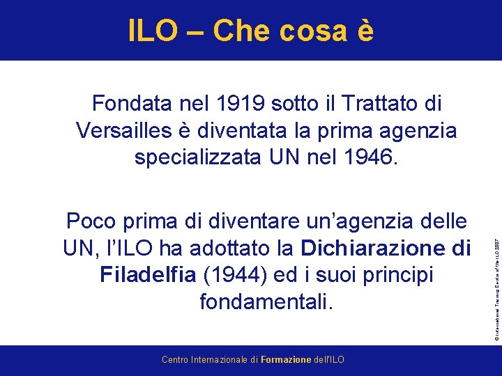 ILO – Che cosa è Poco prima di diventare un’agenzia delle UN, l’ILO ha