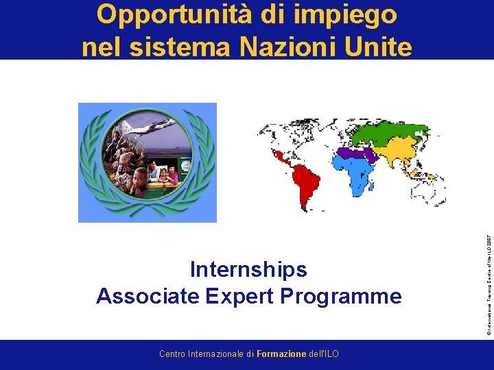 Internships Associate Expert Programme Centro Internazionale di Formazione dell’ILO © International Training Centre of