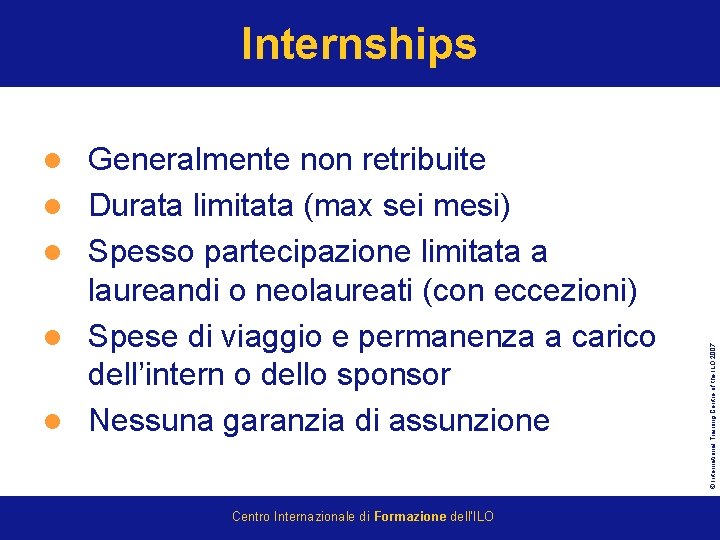 l l l Generalmente non retribuite Durata limitata (max sei mesi) Spesso partecipazione limitata
