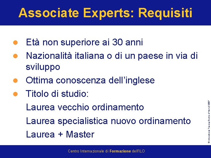 Associate Experts: Requisiti Età non superiore ai 30 anni l Nazionalità italiana o di