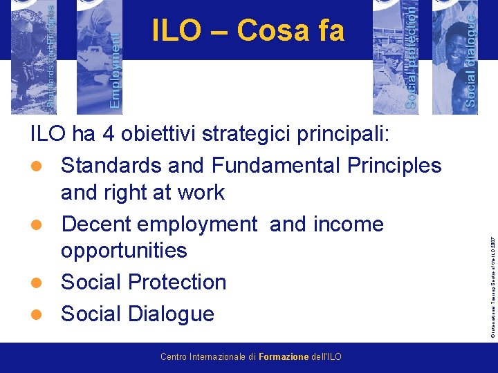 ILO ha 4 obiettivi strategici principali: l Standards and Fundamental Principles and right at