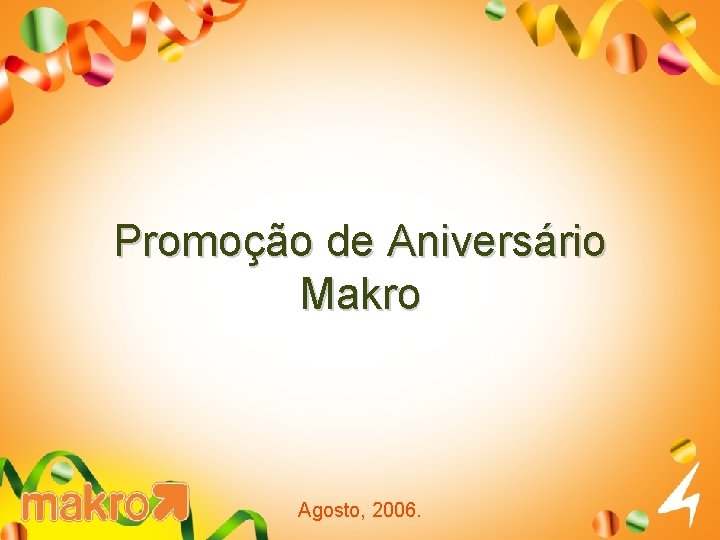 Promoção de Aniversário Makro Agosto, 2006. 