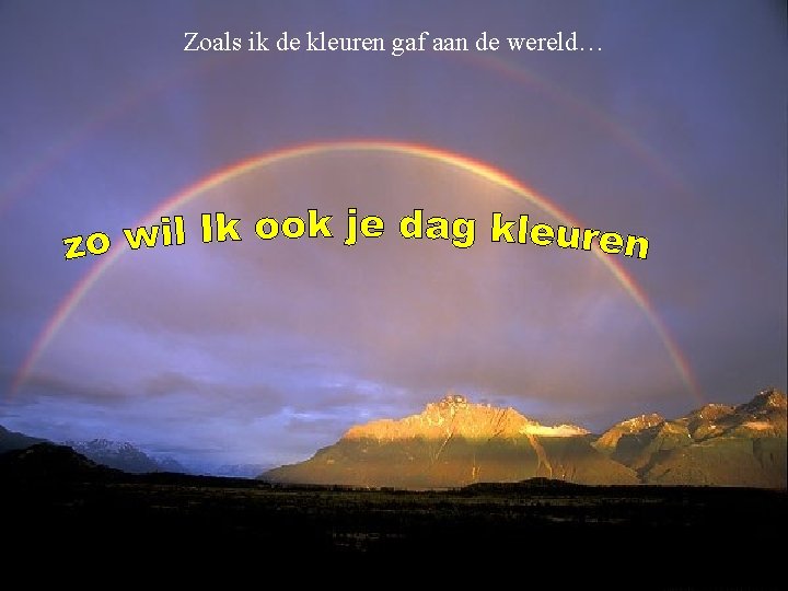 Zoals ik de kleuren gaf aan de wereld… 