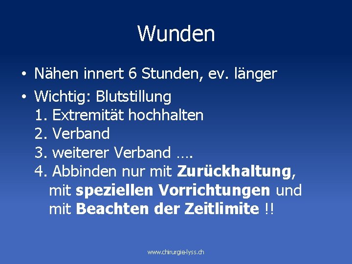 Wunden • Nähen innert 6 Stunden, ev. länger • Wichtig: Blutstillung 1. Extremität hochhalten