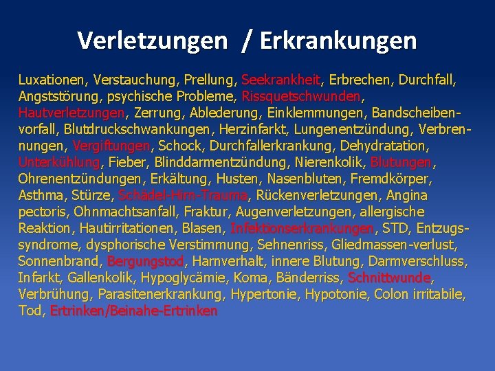 Verletzungen / Erkrankungen Luxationen, Verstauchung, Prellung, Seekrankheit, Erbrechen, Durchfall, Angststörung, psychische Probleme, Rissquetschwunden, Hautverletzungen,