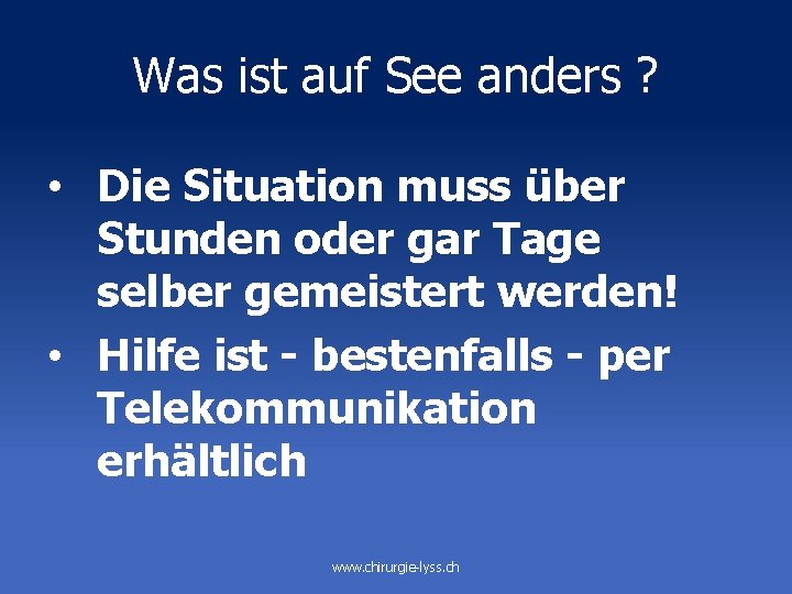 Was ist auf See anders ? • Die Situation muss über Stunden oder gar