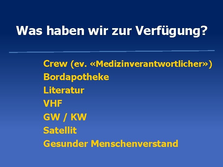 Was haben wir zur Verfügung? Crew (ev. «Medizinverantwortlicher» ) Bordapotheke Literatur VHF GW /