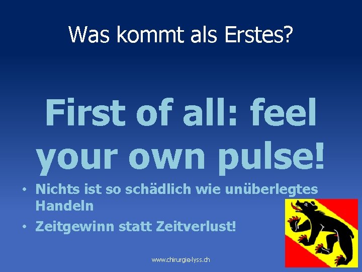 Was kommt als Erstes? First of all: feel your own pulse! • Nichts ist