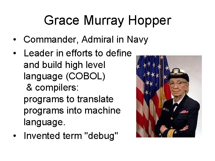 Grace Murray Hopper • Commander, Admiral in Navy • Leader in efforts to define