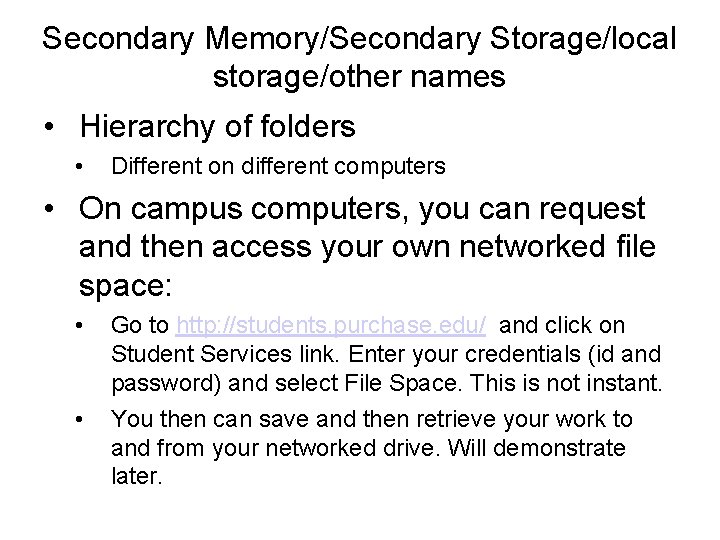 Secondary Memory/Secondary Storage/local storage/other names • Hierarchy of folders • Different on different computers