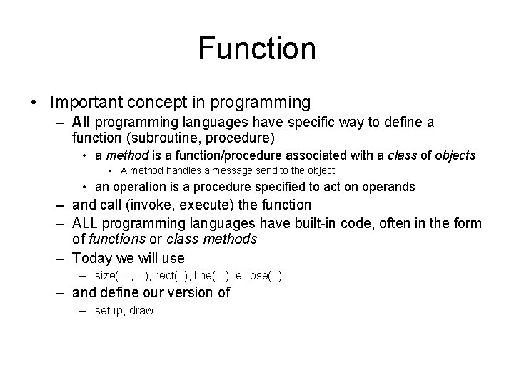 Function • Important concept in programming – All programming languages have specific way to