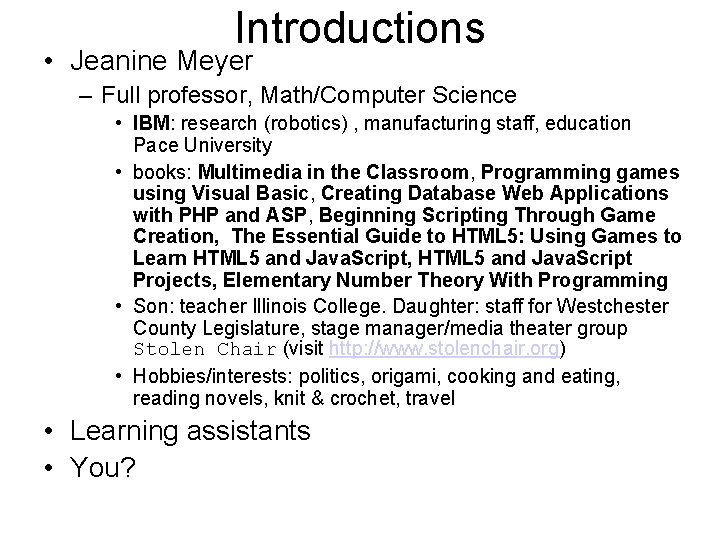 Introductions • Jeanine Meyer – Full professor, Math/Computer Science • IBM: research (robotics) ,