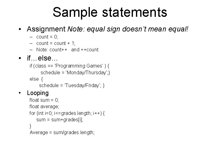 Sample statements • Assignment Note: equal sign doesn’t mean equal! – count = 0;