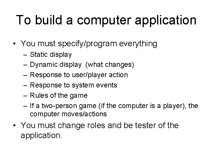 To build a computer application • You must specify/program everything – – – Static