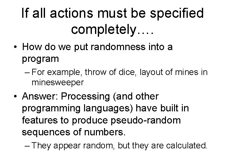 If all actions must be specified completely…. • How do we put randomness into