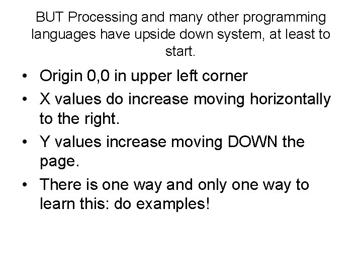 BUT Processing and many other programming languages have upside down system, at least to