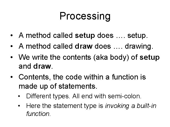 Processing • A method called setup does …. setup. • A method called draw