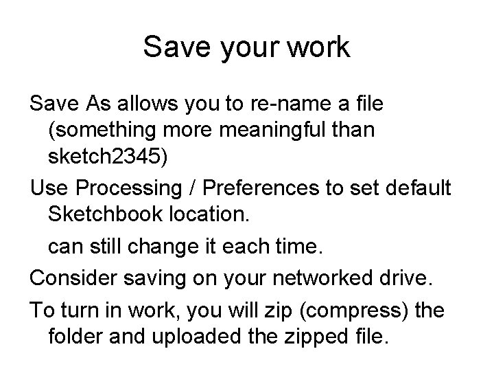 Save your work Save As allows you to re-name a file (something more meaningful