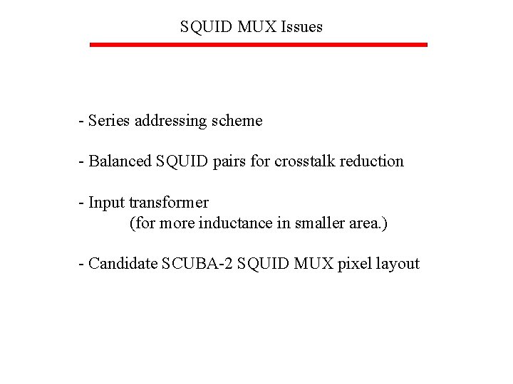 SQUID MUX Issues - Series addressing scheme - Balanced SQUID pairs for crosstalk reduction