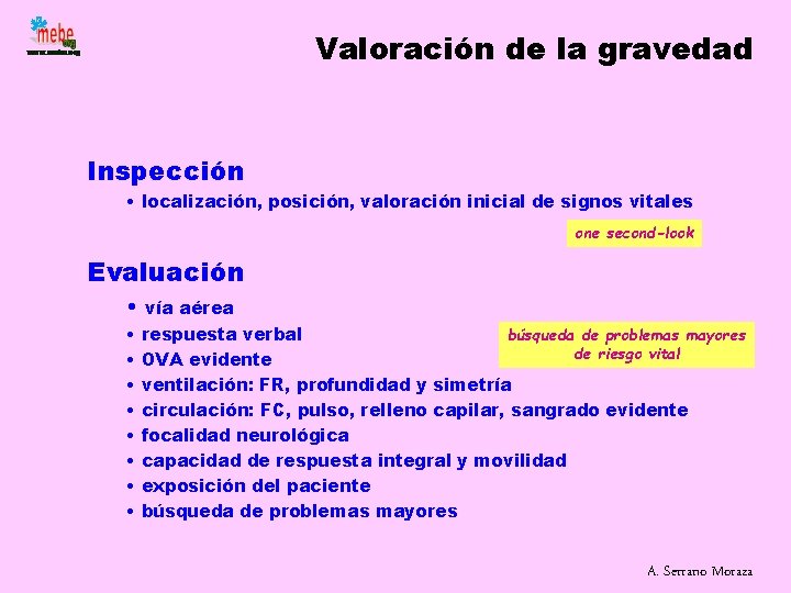 Valoración de la gravedad Inspección • localización, posición, valoración inicial de signos vitales one
