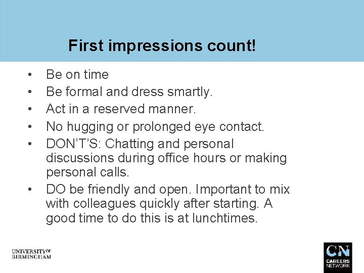 First impressions count! • • • Be on time Be formal and dress smartly.