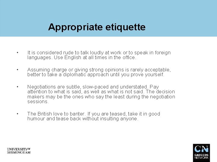 Appropriate etiquette • It is considered rude to talk loudly at work or to