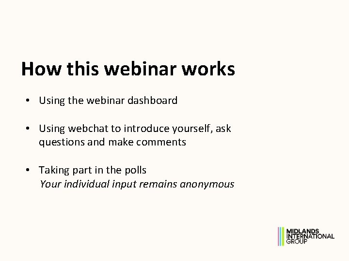 How this webinar works • Using the webinar dashboard • Using webchat to introduce