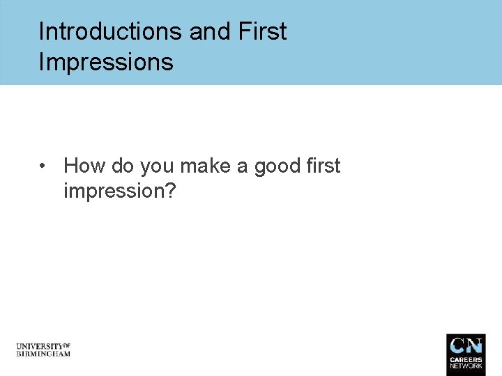 Introductions and First Impressions • How do you make a good first impression? 