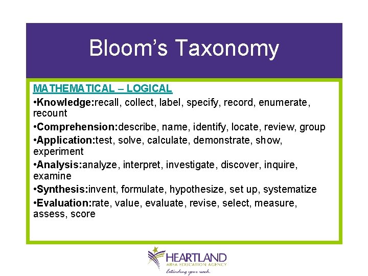 Bloom’s Taxonomy MATHEMATICAL – LOGICAL • Knowledge: recall, collect, label, specify, record, enumerate, recount