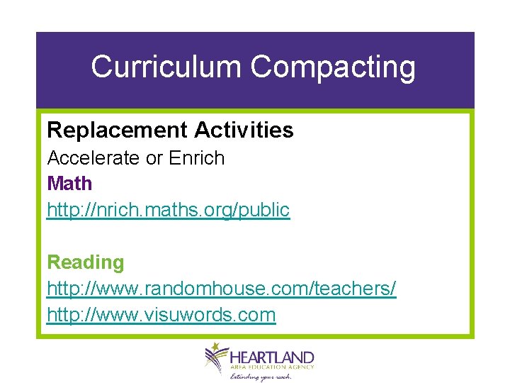 Curriculum Compacting Replacement Activities Accelerate or Enrich Math http: //nrich. maths. org/public Reading http: