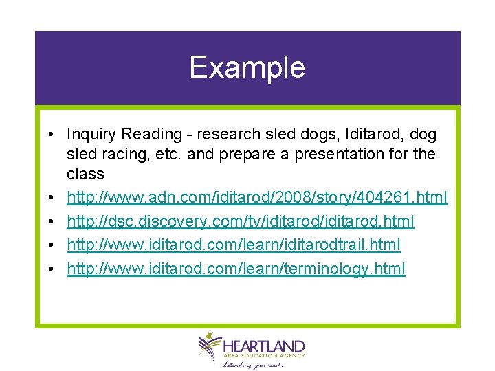 Example • Inquiry Reading - research sled dogs, Iditarod, dog sled racing, etc. and