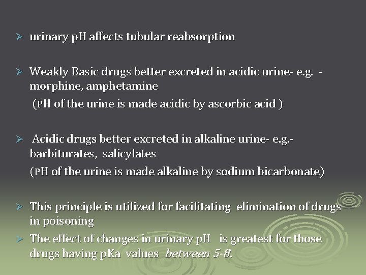 Ø urinary p. H affects tubular reabsorption Ø Weakly Basic drugs better excreted in