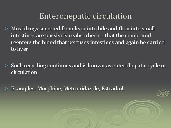 Enterohepatic circulation Ø Most drugs secreted from liver into bile and then into small