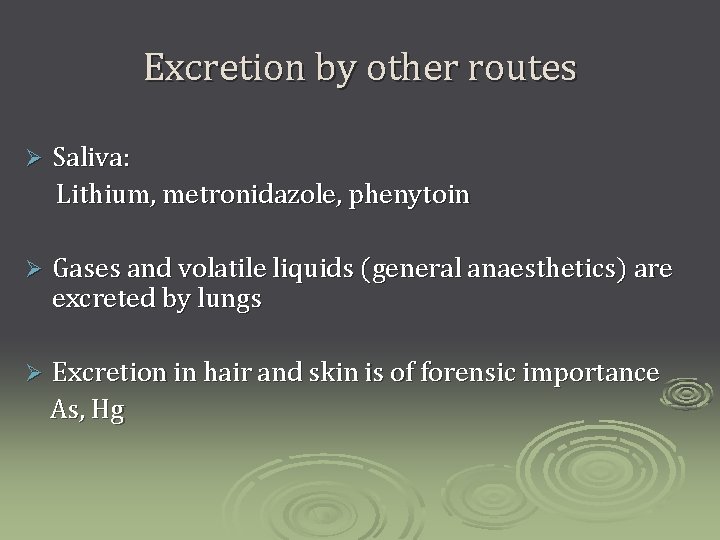 Excretion by other routes Ø Saliva: Lithium, metronidazole, phenytoin Ø Gases and volatile liquids