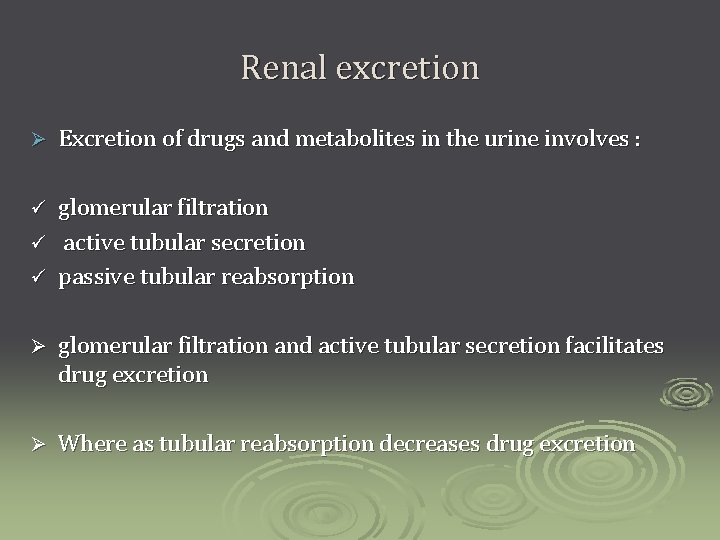 Renal excretion Ø Excretion of drugs and metabolites in the urine involves : glomerular