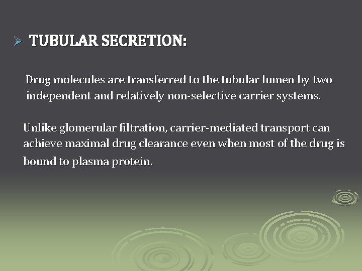 Ø TUBULAR SECRETION: Drug molecules are transferred to the tubular lumen by two independent