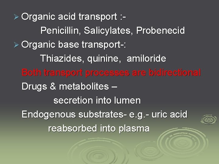 Ø Organic acid transport : - Penicillin, Salicylates, Probenecid Ø Organic base transport-: Thiazides,