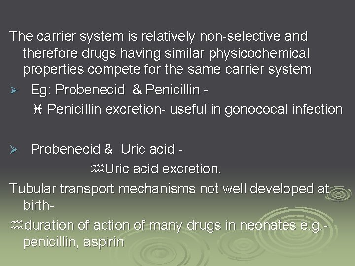 The carrier system is relatively non-selective and therefore drugs having similar physicochemical properties compete