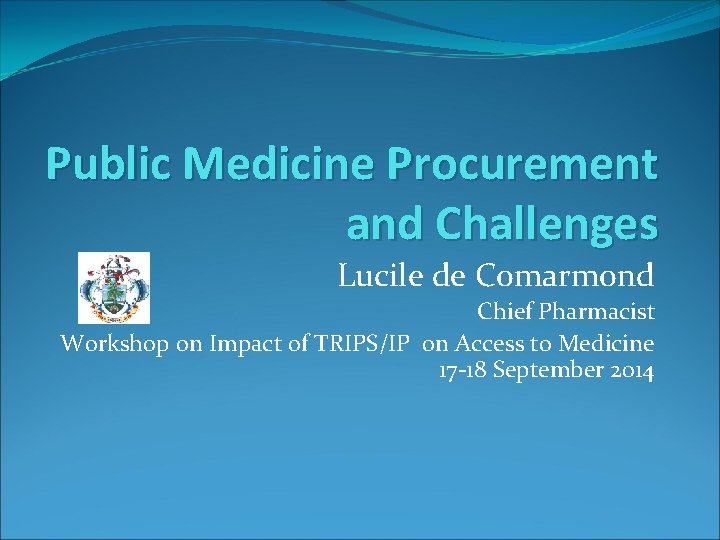 Public Medicine Procurement and Challenges Lucile de Comarmond Chief Pharmacist Workshop on Impact of